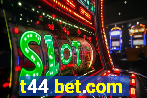 t44 bet.com